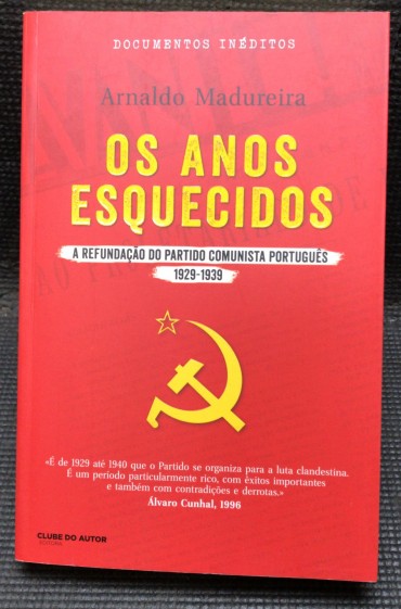 «Os Anos Esquecidos - A Refundação do Partido Comunista Português 1929-1939»