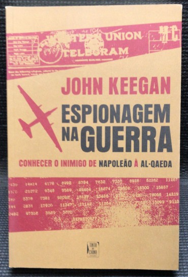 «Espionagem na Guerra - Conhecer o Inimigo de Napoleão à Al-Qaeda»