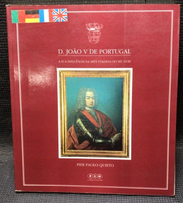 «D. João V de Portugal - A Sua Influência na Arte Italiana do Séc. XVIII»