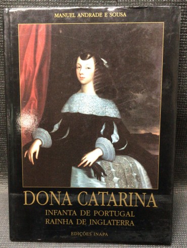 «Dona Catarina - Infanta de Portugal - Rainha de Inglaterra» 