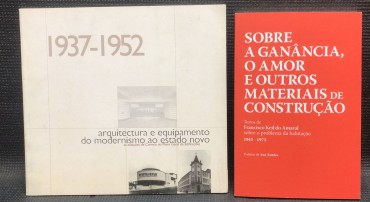 «1937-1952 - Arquitectura e Equipamento do Modernismo ao Estado Novo / Sobre a Ganância, O Amor e Outros Meteriais de Construção»