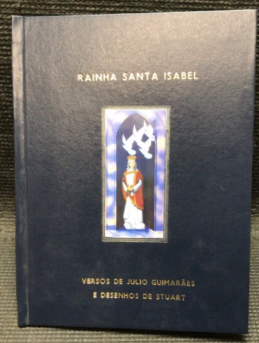 «Rainha Santa Isabel - Versos de Júlio Guimarães e Desenhos de Stuart»