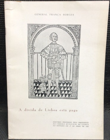 «A Dívida de Lisboa Está Paga - Discurso Proferido pelo Presidente da Câmara Municipal de Lisboa na Batalha em 27 de Abril de 1968»