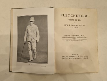 FLETCHERISM WHAT IT IS OR HOW I BECAME YOUNG AT SIXTY