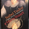 «Isabel Tudor e Maria Stuart - Primas, Rivais e Assassinas»