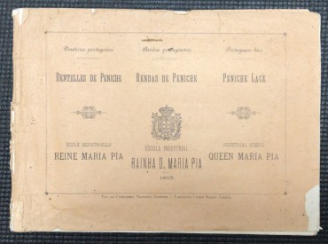 «Rendas de Peniche - Escola Industrial Rainha D. Maria Pia 1893»