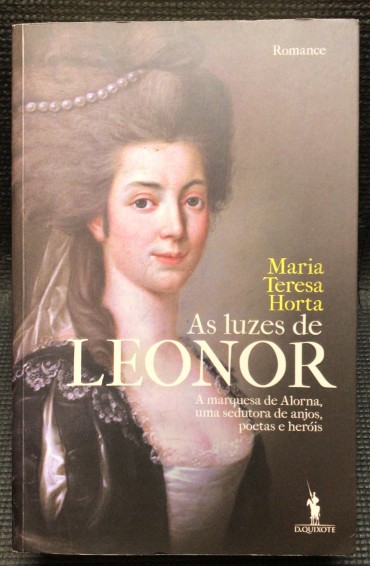 «As Luzes de Leonor - A Marquesa de Alorna, Uma Sedutora de Anjos, Poetas e Heróis»