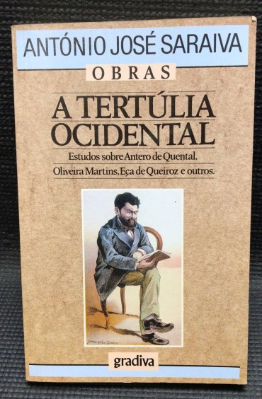 «A Tertúlia Ocidental - Estudos sobre Antero de Quental, Oliveira Martins, Eça de Queiroz e Outros»