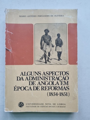 ALGUNS ASPECTOS DA ADMINISTRAÇÃO DE ANGOLA EM ÉPOCA DE REFORMAS (1834-1851)